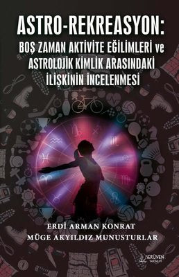 Astro - Rekreasyon: Boş Zaman Aktivite Eğilimleri ve Astrolojik Kimlik Arasındaki İlişkinin İncelenm | Serüven Yayınevi
