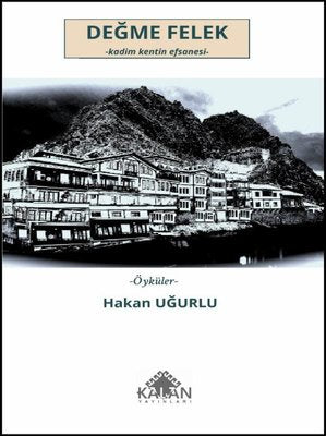 Değme Felek: Kadim Kentin Efsanesi - Öyküler | Kalan Yayınları
