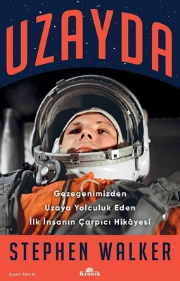 Uzayda - Gezegenimizden Uzaya Yolculuk Eden İlk İnsanın Çarpıcı Hikayesi | Kronik Kitap