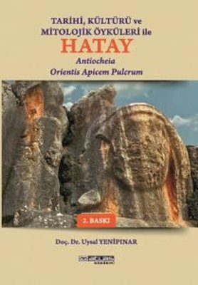 Tarihi Kültürü ve Mitolojik Öyküleri İle Hatay - Antiocheia Orientis Apicem Pulcrum | Atlas Akademi Yayınları