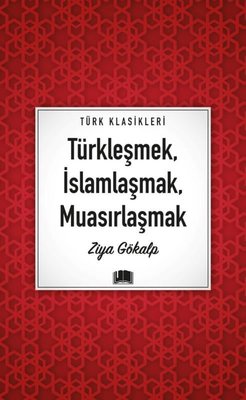 Türkleşmek İslamlaşmak Muasırlaşmak - Türk Klasikleri | Ema Kitap