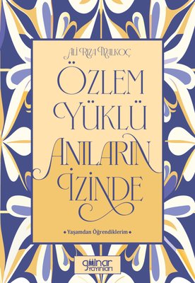 Özlem Yüklü Anıların Peşinde - Yaşamdan Öğrendiklerim | Gülnar Yayınları