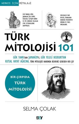 Türk Mitolojisi 101 - Bir Çırpıda Türk Mitolojisi | Say Yayınları