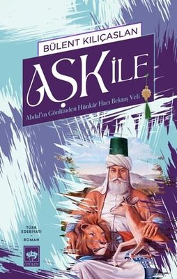 Aşk İle - Abdal'ın Gönlünden Hünkar Hacı Bektaş Veli | Ötüken Neşriyat