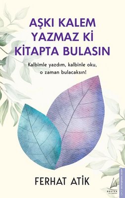 Aşkı Kalem Yazmaz ki Kitapta Bulasın | Destek Yayınları