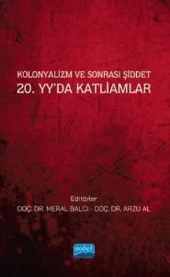 Kolonyalizm ve Sonrası Şiddet - 20.yy'da Katliamlar | Nobel Akademik Yayıncılık