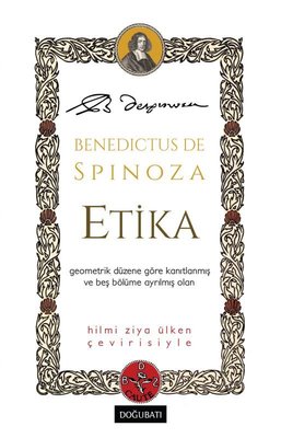 Etika - Geometrik Düzene Göre Kanıtlanmış ve Beş Bölüme Ayrılmış Olan | Doğu Batı Yayınları