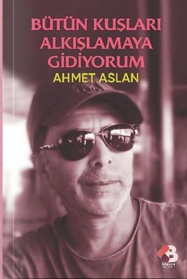 Bütün Kuşları Alkışlamaya Gidiyorum | Klaros Yayınları