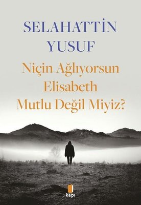 Niçin Ağlıyorsun Elisabeth Mutlu Değil Miyiz? | Kapı Yayınları