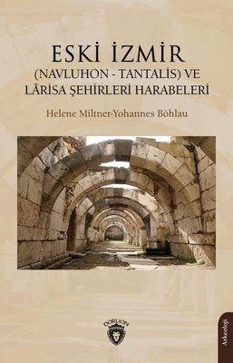 Eski İzmir: (Navluhon-Tantalis) ve Larisa Şehirleri Harabeleri | Dorlion Yayınevi