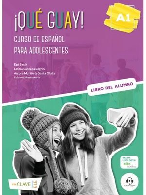Que Guay! A1 - Libro Del Alumno - Curso de Espanol Para Adolescentes | enClave-ELE