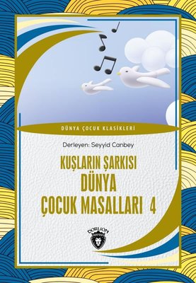 Kuşların Şarkısı - Dünya Çocuk Masalları 4 - Dünya Çocuk Klasikleri | Dorlion Yayınevi