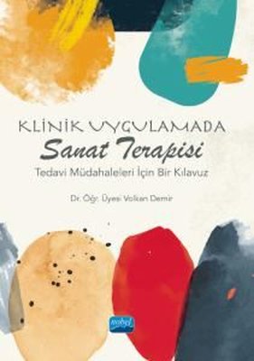 Klinik Uygulamada Sanat Terapisi - Tedavi Müdahaleleri İçin Bir Klavuz | Nobel Akademik Yayıncılık