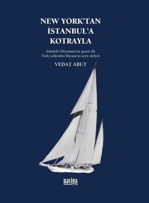 New York'tan İstanbul'a Kotrayla - Atlantik Okyanusu'nu Geçen İlk Türk Yelkenlisi Rüyam'ın Seyir Def | Naviga