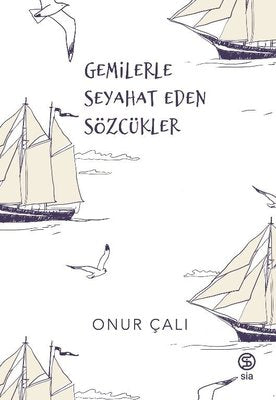 Gemilerle Seyehat Eden Sözcükler | Sia