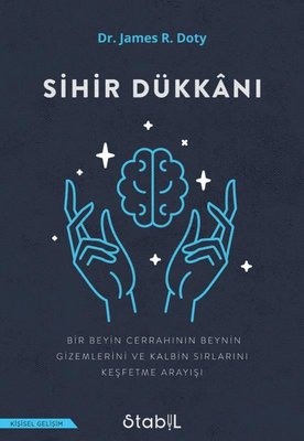 Sihir Dükkanı - Bir Beyin Cerrahinin Beynin Gizemlerini ve Kalbin Sırlarını Keşfetme Arayışı | Stabil Kitap