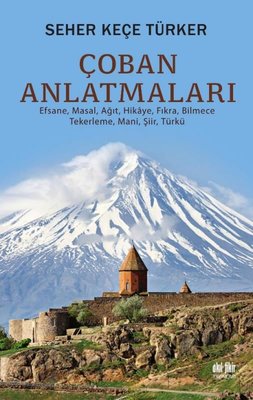 Çoban Anlatmaları - Efsane Masal Ağıt Hikaye Fıkra Bilmece Tekerleme Mani Şiir Türkü | Akıl Fikir Yayınları
