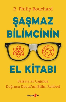 Şaşmaz Bilimcinin El Kitabı - Safsatalar Çağında Doğrucu Davut'un Bilim Rehberi | Okuyan Us Yayınları