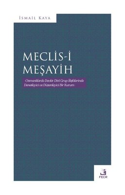Meclis-i Meşayih - Osmanlılarda Devlet Dini Grup İlişkilerinde Denetleyici ve Düzenleyinci Bir Kurum | Fecr Yayınları