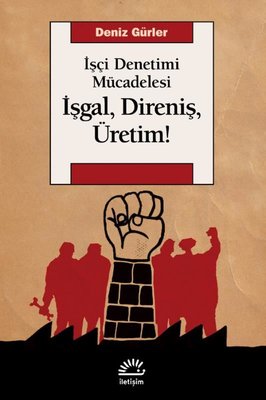 İşçi Denetimi Mücadelesi - İşgal Direniş Üretim! | İletişim Yayınları
