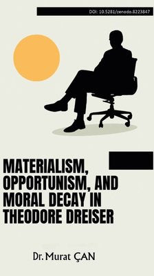 Materialism Opportunism And Moral Decay İn Theodore Dreiser | Platanus Publishing