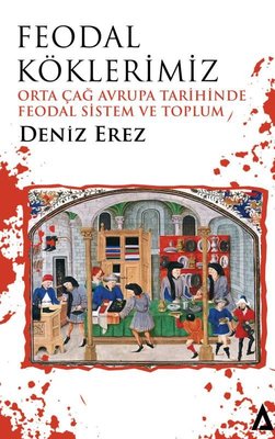 Feodal Köklerimiz - Orta Çağ Avrupa Tarihinde Feodal Sistem ve Toplum | Kanon Kitap