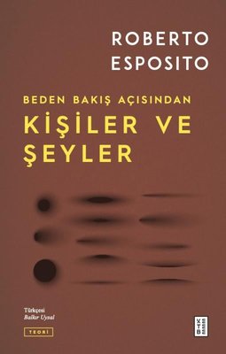 Kişiler ve Şeyler - Beden Bakış Açısından | Ketebe