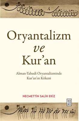 Oryantalizm ve Kur'an-Alman - Yahudi Oryantalizminde Kur'an'ın Kökeni | Ketebe