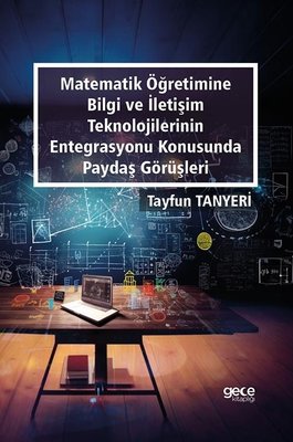 Matematik Öğretimine Bilgi ve İletişim Teknolojilerin Entegrasyonu Konusunda Paydaş Görüşleri | Gece Kitaplığı