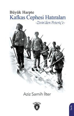 Büyük Harpte Kafkas Cephesi Hatıraları - Zivin'den Peteriç'e | Dorlion Yayınevi