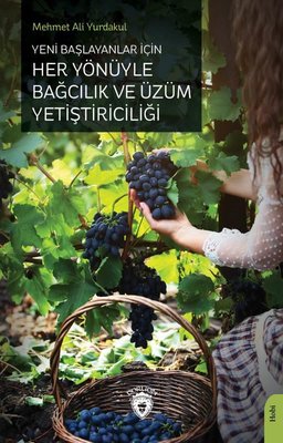 Yeni Başlayanlar İçin Her Yönüyle Bağcılık ve Üzüm Yetiştiriciliği | Dorlion Yayınevi