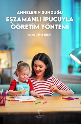 Annelerin Sunduğu Eşzamanlı İpucuyla Öğretim Yönetimi | Akademisyen Kitabevi