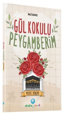 Gül Kokulu Peygamberim - Mekke Dönemi | Ahıska Yayınevi