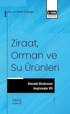 Ziraat Orman ve Su Ürünleri Alanında Uluslararası Araştırmalar 8 | Eğitim Yayınevi