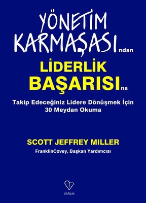 Yönetim Karmaşasından Liderlik Başarısına - Takip Edeceğiniz Lidere Dönüşmek İçin 30 Meydan Okuma | Varlık Yayınları