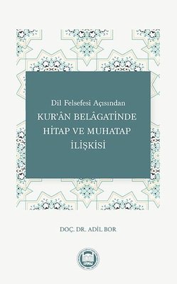 Kur'an Belagatinde Hitap ve Muhatap İlişkisi - Dil Felsefesi Açısından | M. Ü. İlahiyat Fakültesi Vakfı Yayı