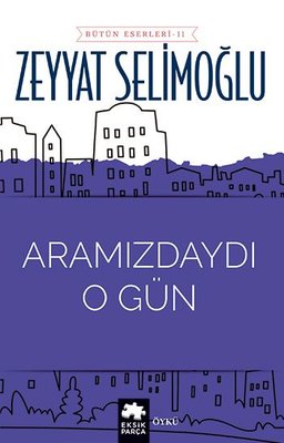 Aramızdaydı O Gün - Bütün Eserleri 11 | Eksik Parça