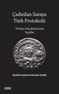 Çadırdan Saraya Türk Protokolü - Türkiye Selçuklularında Teşrifat | Çizgi Kitabevi