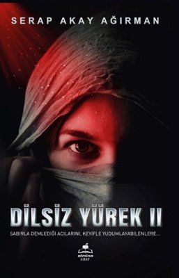 Dilsiz Yürek 2 - Sabırla Demlediği Acılarını Keyifle Yudumlayabilenlere | Almina Kitap