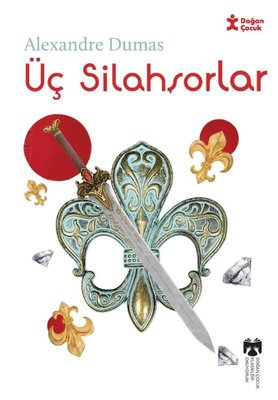 Üç Silahşorlar - Klasikleri Okuyorum | Doğan Çocuk
