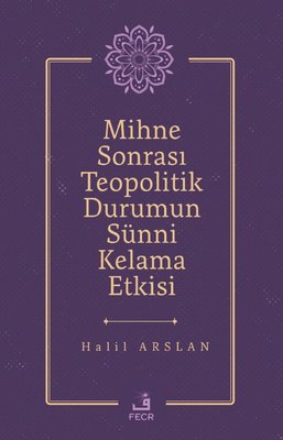 Minhe Sonrası Teopolitik Durumun Sünni Kelama Etkisi | Fecr Yayınları