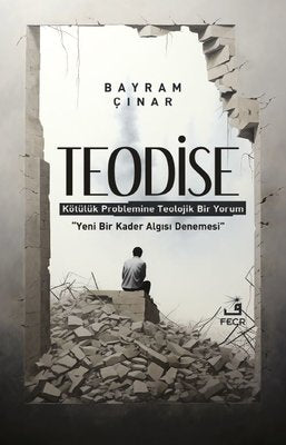 Teodise - Kötülük Problemine Teolojik Bir Yorum | Fecr Yayınları
