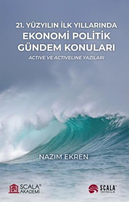 21.Yüzyılın İlk Yıllarında Ekonomi Politik Gündem Konuları - Active ve Activeline Yazıları | Scala Yayıncılık (İnce Kapak)
