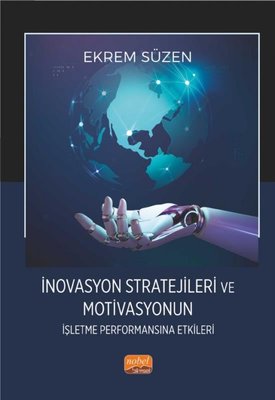 İnovasyon Stratejileri ve Motivasyonun İşletme Performansına Etkileri | Nobel Bilimsel Eserler