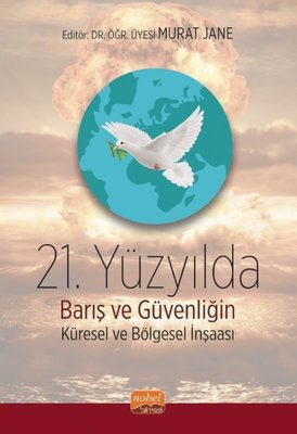 21.Yüzyılda Barış ve Güvenliğin Küresel ve Bölgesel İnşası | Nobel Bilimsel Eserler
