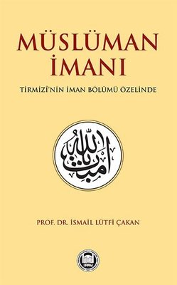 Müslüman İmanı - Tirmizi'nin İman Bölumü Özelinde | M. Ü. İlahiyat Fakültesi Vakfı Yayınları
