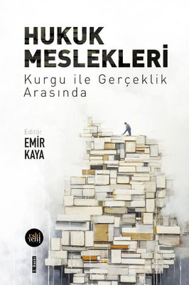 Hukuk Meslekleri - Kurgu İle Gerçeklik Arasında | Eskiyeni Yayınları
