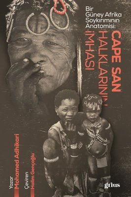 Cape San Halklarının İmhası - Bir Güney Afrika Soykırımının Anatomisi | Grius