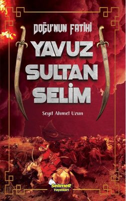 Doğu'nun Fatihi Yavuz Sultan Selim | Selimer