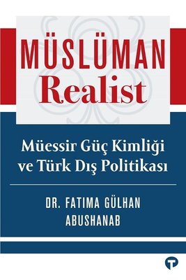 Müslüman Realist - Müessir Güç Kimliği ve Türk Dış Politikası | Turkuvaz Kitap